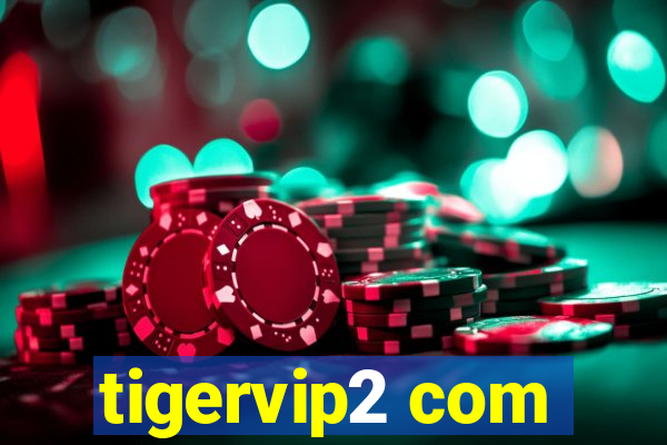 tigervip2 com